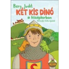 Berg Judit Két kis dinó a középkorban gyermek- és ifjúsági könyv