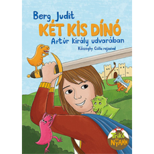 Berg Judit - Két kis dinó Arthur király udvarában gyermek- és ifjúsági könyv
