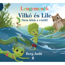 Berg Judit Lengemesék - Vilkó és Lile - Nem félek a víztől! gyermek- és ifjúsági könyv