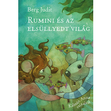 Berg Judit - Rumini és az elsüllyedt világ gyermek- és ifjúsági könyv