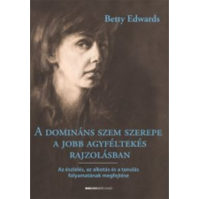 Betty Edwards A domináns szem szerepe a jobb agyféltekés rajzolásban egyéb könyv
