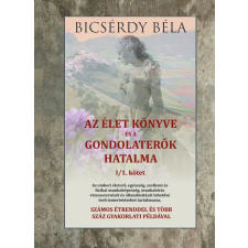 Bicsérdy Béla - Az élet könyve és a gondolaterők hatalma I/1. kötet egyéb könyv