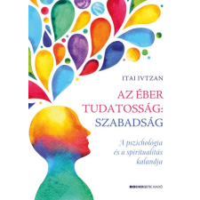 Bioenergetic Itai Ivtzan - Az éber tudatosság: szabadság (új példány) életmód, egészség