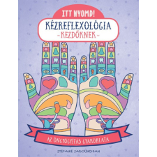 Bioenergetic Itt nyomd! Kézreflexológia kezdőknek - Az öngyógyítás gyakorlata életmód, egészség