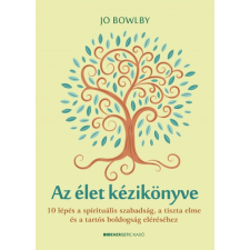 Bioenergetic Kiadó Az élet kézikönyve - 10 lépés a spirituális szabadság, a tiszta elme és a tartós boldogság eléréséhez (A) ezoterika