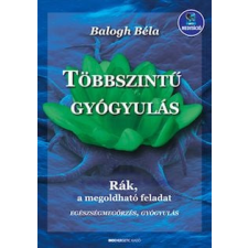 BIOENERGETIC KIADÓ KFT Balogh Béla - Többszintű gyógyulás életmód, egészség