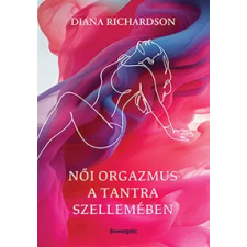 BIOENERGETIC KIADÓ KFT Diana Richardson - Női orgazmus a tantra szellemében életmód, egészség