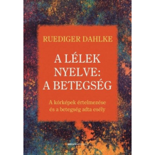 BIOENERGETIC KIADÓ KFT Ruediger Dahlke - A lélek nyelve: A betegség ezoterika