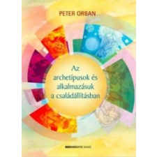 Bioenergetic Kiadó Peter Orban: Az archetípusok és alkalmazásuk a családállításban társadalom- és humántudomány