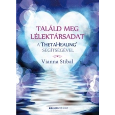 Bioenergetic Kiadó Vianna Stibal: Találd meg lélektársadat a ThetaHealing segítségével ezoterika