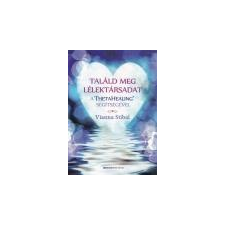 Bioenergetic Találd meg a lélektársadat a ThetaHealing segítségével - Vianna Stibal ezoterika