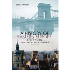 Bloomsbury Publishing History of Eastern Europe 1740-1918 | Ian D Armour egyéb könyv