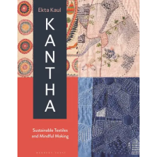 Bloomsbury Publishing Kantha: Sustainable Textiles and Mindful Making | KAUL EKTA egyéb könyv