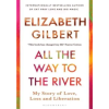 Bloomsbury Publishing (UK) All the Way to the River | Elizabeth Gilbert