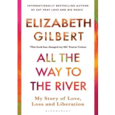 Bloomsbury Publishing (UK) All the Way to the River | Elizabeth Gilbert idegen nyelvű könyv