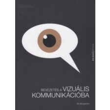 Bo Bergstrom Bevezetés a vizuális kommunikációba (2019) társadalom- és humántudomány