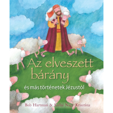 Bob Hartman HARTMAN, BOB-KÁLLAI NAGY KRISZTINA - AZ ELVESZETT BÁRÁNY ÉS MÁS TÖRTÉNETEK JÉZUSTÓL gyermek- és ifjúsági könyv