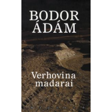Bodor Ádám Verhovina madarai regény