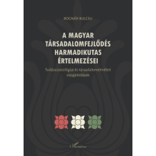 Bognár Bulcsú - A magyar társadalomfejlődés harmadikutas értelmezései egyéb könyv