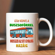  Bögre buszsofőrnek - Légy kedves a sofőrrel bögrék, csészék
