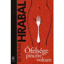 Bohumil Hrabal ŐFELSÉGE PINCÉRE VOLTAM regény