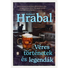 Bohumil Hrabal - Véres történetek és legendák egyéb könyv