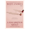 Bojti Andrea - A magabiztos szülő