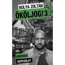 Bolya Zoltán - Ököljog! 3 - Dél-amerikai kapcsolat egyéb könyv