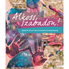 Book Kiadó Alkoss szabadon! - Kreatív ötlettár kicsiknek és nagyoknak (új példány) kreatív és készségfejlesztő