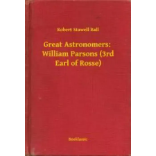 Booklassic Great Astronomers:  William Parsons (3rd Earl of Rosse) egyéb e-könyv