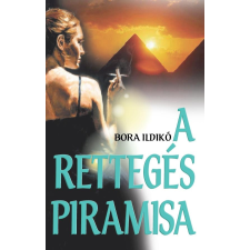 BORA ILDIKÓ BORA ILDIKÓ - A RETTEGÉS PIRAMISA irodalom