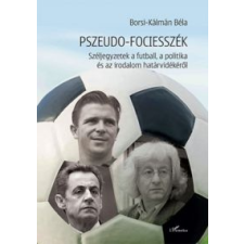 Borsi-Kálmán Béla Pszeudo-fociesszék történelem