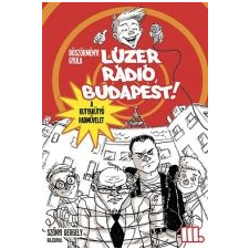 Böszörményi Gyula LÚZER RÁDIÓ, BUDAPEST 3 - A KUTYAKÜTYÜ HADMŰVELET gyermek- és ifjúsági könyv