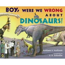  Boy, Were We Wrong About Dinosaurs! – Kathleen V. Kudlinski,S. D. Schindler idegen nyelvű könyv