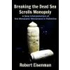  Breaking the Dead Sea Scrolls Monopoly: A New Interpretation of the Messianic Movement in Palestine – Mr Robert Eisenman