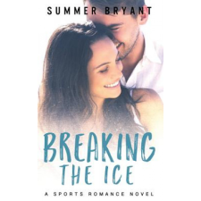  Breaking the Ice: A Sports Romance Novel – Summer Bryant idegen nyelvű könyv