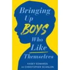  Bringing Up Boys Who Like Themselves – Kasey Edwards,Christopher Scanlon idegen nyelvű könyv