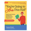BROOKES PUB You're Going to Love This Kid!: Teaching Autistic Students in the Inclusive Classroom | Paula Kluth,Eugene Marcus