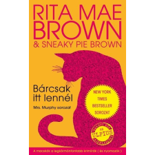 ﻿Brown, Rita Mae BROWN,  RITA MAE-BRORWN, SNEAKY PIE - BÁRCSAK ITT LENNÉL - MRS. MURPHY SOROZAT irodalom