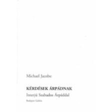 Budapest Galéria Kérdések Árpádnak (Interjú Szabados Árpáddal) - Michael Jacob antikvárium - használt könyv