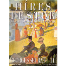 Budapest Híres festők (Az életük, ihletőik és műveik) 11. szám - Georges Seurat antikvárium - használt könyv