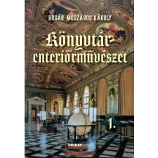 Bugár-Mészáros Károly - Könyvtár-enteriőrművészet 1. egyéb könyv