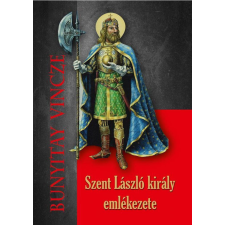 Bunyitay Vincze - Szent László király emlékezete történelem