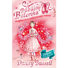 Bussell, Darcey Darcey Bussell - Bűbájos balerina 6. - Delphie és a születésnapi műsor gyermek- és ifjúsági könyv