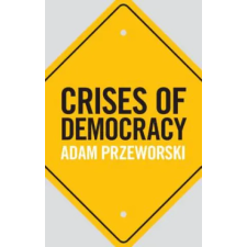 Cambridge University Press Crises of Democracy – Adam Przeworski () idegen nyelvű könyv