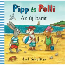 Camilla Reid, Axel Scheffler - Pipp és Polli - Az új barát gyermek- és ifjúsági könyv