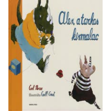 Carl Norac, Carll Cneut ALEX, A TORKOS KISMALAC gyermek- és ifjúsági könyv