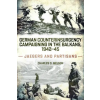 CaseMate German Counterinsurgency Campaigning in the Balkans, 1942-45 | Melson,Charles