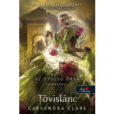 Cassandra Clare - Tövislánc (Az utolsó órák 3.) - puhatáblás gyermek- és ifjúsági könyv