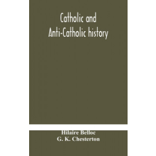 Catholic and Anti-Catholic history – HILAIRE BELLOC idegen nyelvű könyv